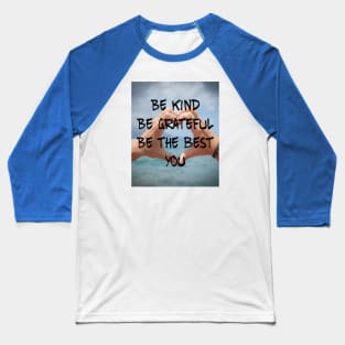 BE KIND BE GRATEFUL BE THE BEST YOU Baseball T-Shirt